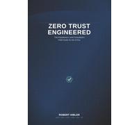 Zero Trust Engineered: The Practitioner's and Consultant's Field Guide for the AI Era