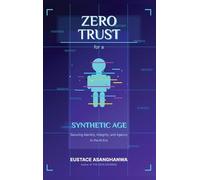 ZERO TRUST for a SYNTHETIC AGE: Securing Identity, Integrity, and Agency in the AI Era