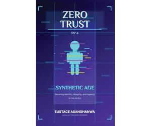 ZERO TRUST for a SYNTHETIC AGE: Securing Identity, Integrity, and Agency in the AI Era