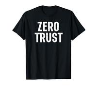 Zero Trust Funny Cybersecurity T-Shirt