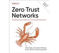 Zero Trust Networks: Building Secure Systems in Untrusted Networks
