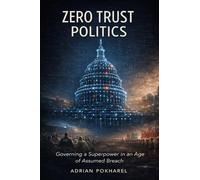ZERO TRUST POLITICS: Governing in an Age of Assumed Breach