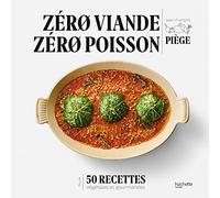 Zéro viande zéro poisson: Plus de 50 recettes veggie et gourmandes qui ont fait leurs preuves