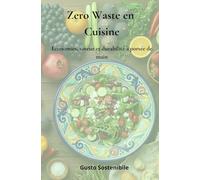 Zero Waste en Cuisine: Économies, saveur et durabilité à portée de main