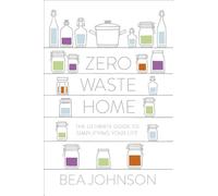 Zero Waste Home: The Ultimate Guide to Simplifying Your Life