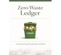 Zero Waste Ledger: A simple Food Waste Record Book