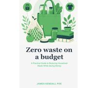 Zero waste on a budget: A Practical guide to reducing household waste while saving money