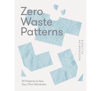 Zero Waste Patterns : 20 Projects to Sew Your Own Wardrobe