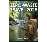Zero-Waste Travel 2025: How to Reduce Your Carbon Footprint While Exploring the World