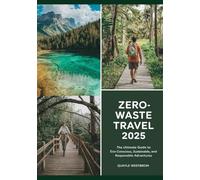 Zero-Waste Travel 2025: The Ultimate Guide to Eco-Conscious, Sustainable, and Responsible Adventures