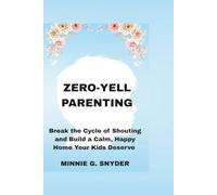 ZERO-YELL PARENTING: Break the Cycle of Shouting and Build a Peaceful Home