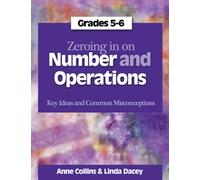 Zeroing In on Number and Operations, Grades 5-6 : Key Ideas and Common Misconceptions