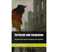 Zerrissen und vergessen: Das deutsche Leid im Schatten der Geschicht