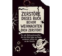 Zerstöre dieses Buch, bevor Weihnachten dich zerstört: Für alle Weihnachtsmuffel, die ihre Wut lieber an Papier auslassen sollten als an der Familie.