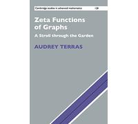 Zeta Functions of Graphs: A Stroll through the Garden: 128 (Cambridge Studies in Advanced Mathematics, Series Number 128)