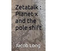 Zetatalk : Planet x and the pole shift