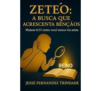 ZETÉÔ: A Busca que Acrescenta Bênçãos: Mateus 6:33 como Você Nunca Viu Antes
