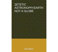 ZETETIC ASTRONOMY:EARTH NOT A GLOBE (Geopolitics, history, society, geography and travel)