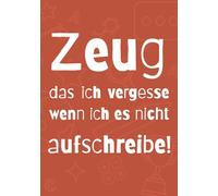 Zeug das ich vergesse wenn ich es nicht aufschreibe: Notizbuch für Vergessliche mit 100 gepunkteten Seiten | für Gedanken, Ideen und Erinnerungen und mehr | Geschenkidee