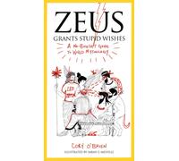 Zeus Grants Stupid Wishes : A No-Bullshit Guide to World Mythology