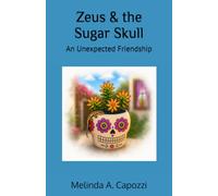 Zeus & the Sugar Skull: An Unexpected Friendship: 1 (The Adventures of Zeus)