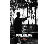 Zhan Zhuang: The Art of Nourishing Life