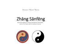 Zhāng Sānfēng: A Socratic dialog on Chinese and Western philosophy and on Tai Ji Quan with its mythical inventor (Accepting the evidence)