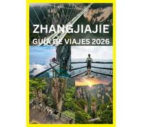 ZHANGJIAJIE GUÍA DE VIAJES 2026: Tu guía completa para las cumbres Parques y senderos de Zhangjiajie