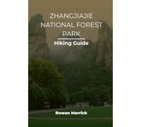 ZHANGJIAJIE NATIONAL FOREST PARK HIKING GUIDE (The Smart Hiker’s Guide Series)