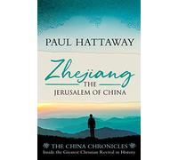 Zhejiang: The Jerusalem of China. Inside the Largest Christian Revival in History (The China Chronicles)