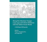 Zheng He’s Maritime Voyages (1405-1433) and China’s Relations with the Indian Ocean World: A Multilingual Bibliography