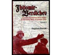 Zhitomir-Berdichev: German Operations West of Kiev 24 December 1943-31 January 1944: Volume 1