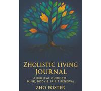 Zholistic Living Journal: A Biblical Guide to Mind, Body & Spirit Renewal