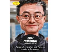 Zhu Huayang Biography For Curious Kids: Pioneer of Innovation and Visionary Leader in Technology (Biography For Kids)