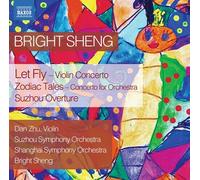 Zhu/Suzhou So/Sheng - Bright Sheng: Let Fly - Violin Concerto, Zodiac Tales - Concerto for Orchestra, Suzhou Overture