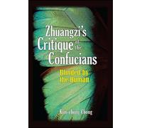 Zhuangzi's Critique of the Confucians : Blinded by the Human