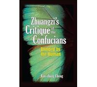 Zhuangzi's Critique of the Confucians: Blinded by the Human (SUNY series in Chinese Philosophy and Culture)