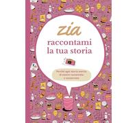 Zia raccontami la tua storia: Un libro di ricordi da condividere | Un regalo originale per la migliore zia | Per tutte le occasioni: compleanni, Natale...