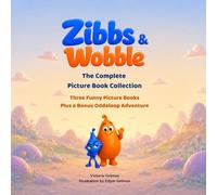 Zibbs & Wobble Complete Picture Book Collection: Three Funny Oddaloop Read-Aloud Adventures for Kids Ages 3-8: 4 (Zibbs & Wobble Picture Book Series)