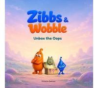 Zibbs & Wobble Unbox the Oops: A Zibbs & Wobble Adventure (Zibbs & Wobble Picture Book Series)