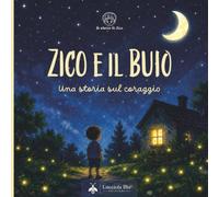 Zico e il buio: Una storia sul coraggio (Le storie di Zico)