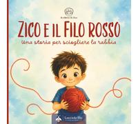 Zico e il filo rosso: Una storia per sciogliere la rabbia (Le storie di Zico)
