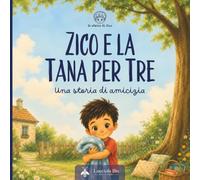 Zico e la tana per tre: Una storia di amicizia (Le storie di Zico)