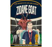 ZIDANE GOAT: The Secrets of Life and Career: Fascinating Truths Behind the Legend of Johan Cruyff (Football Biographies for Children)