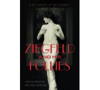 Ziegfeld and His Follies: A Biography of Broadway’s Greatest Producer (Screen Classics)