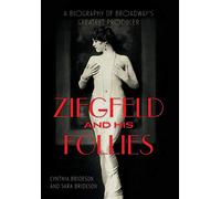 Ziegfeld and His Follies: A Biography of Broadway's Greatest Producer (Screen Classics)