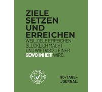 Ziele setzen und erreichen - Das 90-Tage-Journal:: In 90 Tagen mit System, Struktur und KI zu klaren Zielen und nachhaltigem Erfolg. (Workbook.Done.)