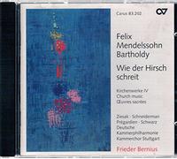 Ziesak/Pregardien/Bernius/Kammerchor Stuttgart/+ - Felix Mendelssohn Bartholdy: Wie der Hirsch schreit - Sacred Choral Works Vol. 4