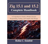 Zig 15.1 and 15.2 Complete Handbook: A Comprehensive Guide to Modern Systems Programming, Tooling, and Compile-Time Design (Tech made Easy)