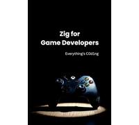 Zig for Game Developers: High-Performance Programming Techniques